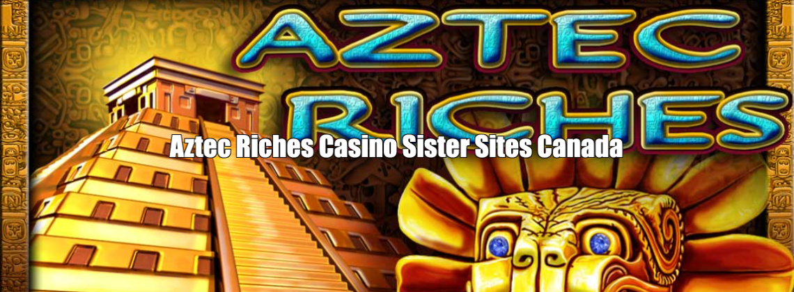 Aztec Riches Casino Sister Sites Canada
